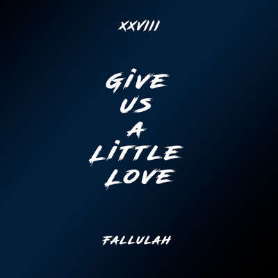 Give Us A Little Love (Remix) By Fallulah, XXVIII's cover