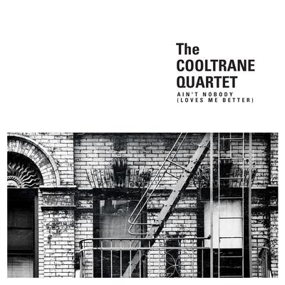 Ain't Nobody (Loves Me Better) By The Cooltrane Quartet's cover