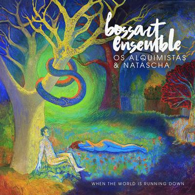 When the World is Running Down By Bossart Ensemble, Os Alquimistas, Natascha's cover