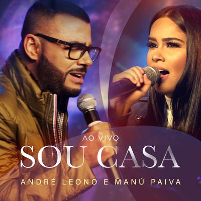 Sou Casa (Ao Vivo) By Manú Paiva, André Leono's cover