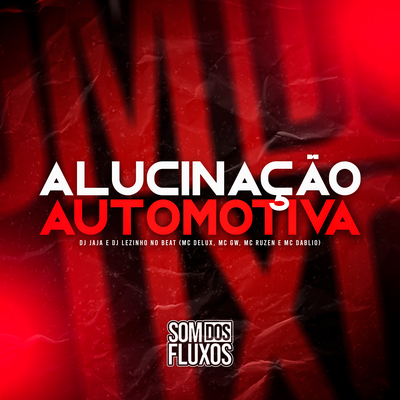 Alucinação Automotiva By DJ Lezinho no Beat, Mc Delux, Dj Jaja, Mc Gw, Mc Ruzen, MC Dablio's cover