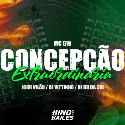 Concepção Extraordinaria By Igor vilão, Dj Vittinho, DJ DB da Sul, Mc Gw's cover