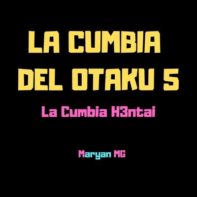 La Cumbia Del Otaku 5 la Cumbia H3ntai By Maryan MG's cover