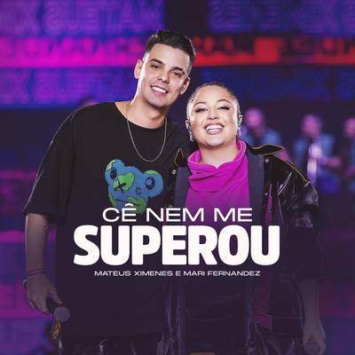 Cê Nem Me Superou By Mateus Ximenes, Mari Fernandez's cover