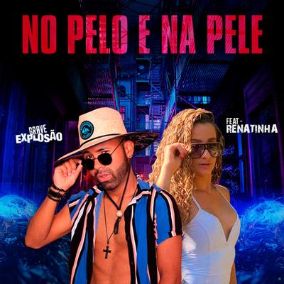 No Pelo e na Pele (feat. Renatinha) (feat. Renatinha) By Grave Explosão, Renatinha's cover