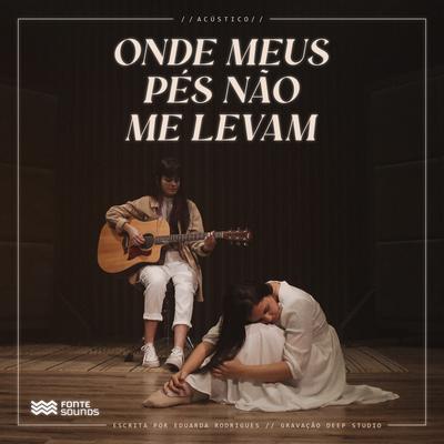 Onde Meus Pés Não Me Levam (Acústico) By Fonte Sounds's cover