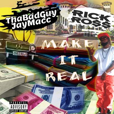 Make It Real (feat. Rick Ross) By ThaBadGuy JayMacc, Rick Ross's cover