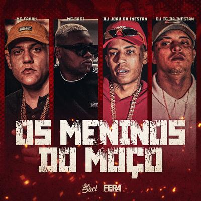 Os Menino do Moço By Dj Tg Da Inestan, MC Saci, MC Fahah, DJ JOAO DA INESTAN's cover