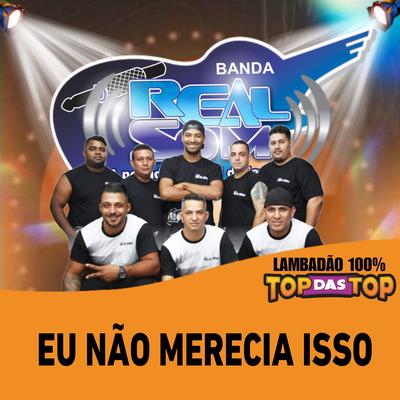 Eu Não Mereci Isso By Banda Real Som Oficial De MT, LAMBADÃO 100% TOP DAS TOP's cover