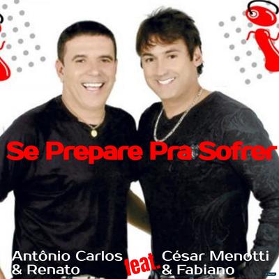 Se Prepare pra Sofrer (feat. César Menotti & Fabiano) (feat. César Menotti & Fabiano) (Ao Vivo) By Antonio Carlos e Renato, César Menotti & Fabiano's cover