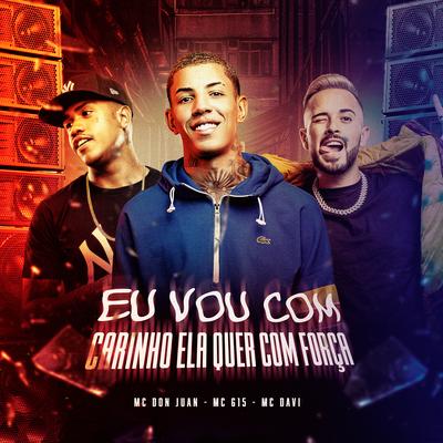 EU VOU COM CARINHO ELA QUER COM FORÇA By Mc Don Juan, MC G15, Mc Davi's cover