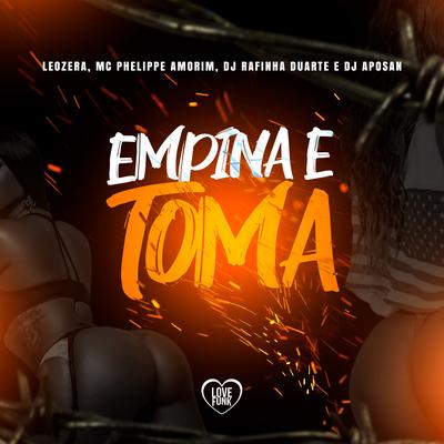 Empina e Toma By Phelippe Amorim, LeoZera, DJ Rafinha Duarte, Love Funk, DJ Aposan's cover