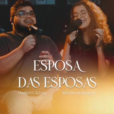 Esposa das Esposas By Bruna Marques, Gabriel Kzam's cover