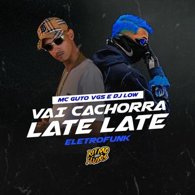 Vai Cachorra Late Late Eletrofunk By MC Guto VGS, DJ LOW's cover