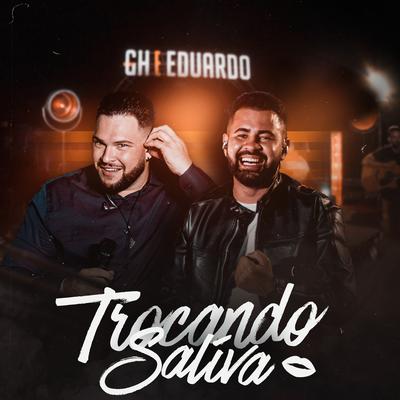 Trocando Saliva By GH e Eduardo's cover