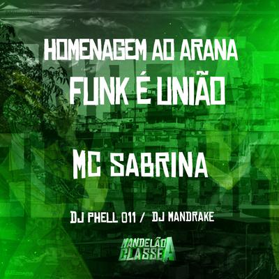 Homenagem ao Arana - Funk É União By Mc Sabrina, DJ Phell 011, Dj Mandrake's cover