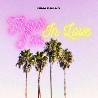 Think I'm in Love By Nina Brand's cover
