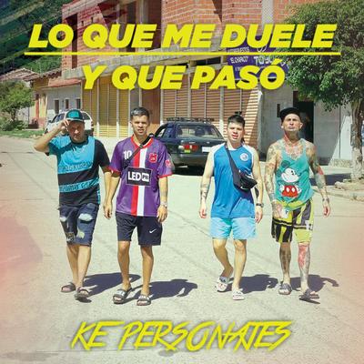 Lo Que Me Duele / Y Que Pasó By Ke personajes's cover