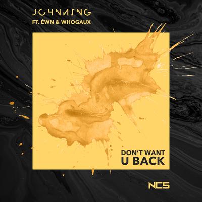 Don't Want U Back By Johnning, whogaux, ÉWN's cover