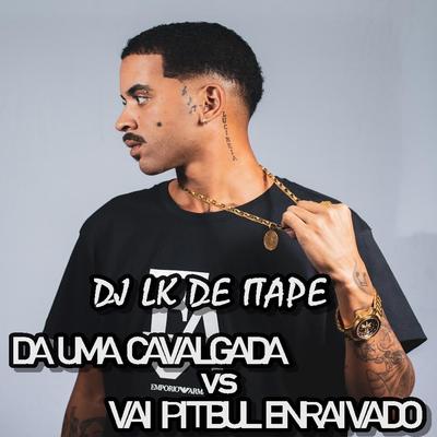 Da uma Cavalgada vs Vai Pitbull Enraivado's cover