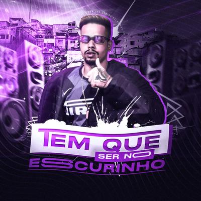 Tem Que Ser no Escurinho By DJ PROIBIDO, Mc Vuk Vuk's cover