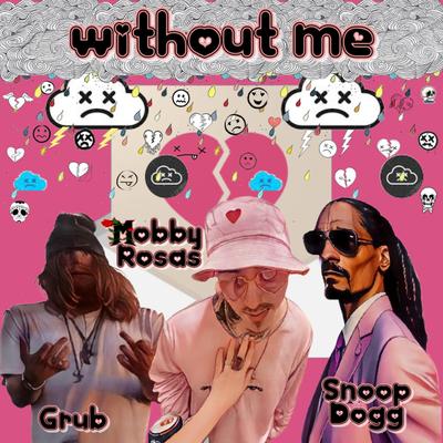 without me By Grub, Mobby Rosas, Snoop Dogg's cover