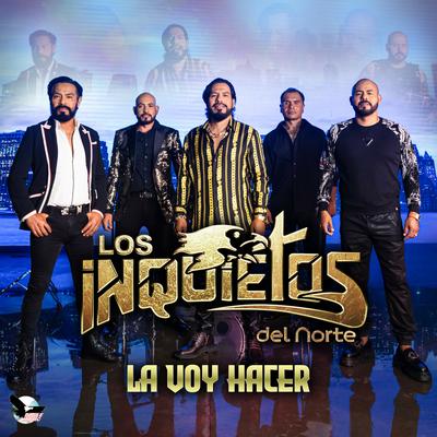 La Voy Hacer By Los Inquietos Del Norte's cover