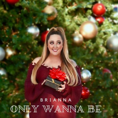 Only Wanna Be By Brianna's cover