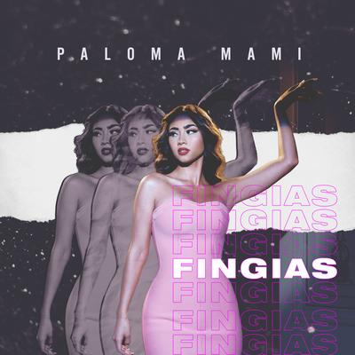 Fingías By Paloma Mami's cover