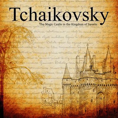 The Magic Castle in the Kingdom of Sweets By ‎Pyotr Ilyich Tchaikovsky's cover