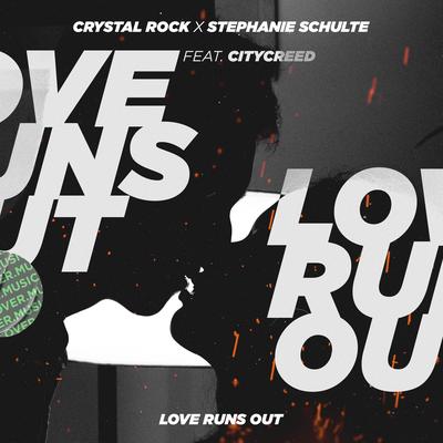 Love Runs Out By Crystal Rock, Stephanie Schulte, Citycreed's cover