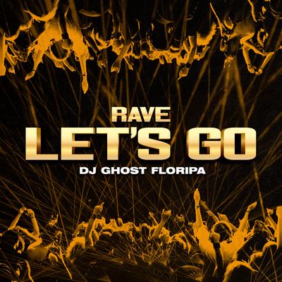 Rave Let's Go By DJ Ghost Floripa's cover
