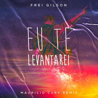 Eu Te Levantarei (Remix) By Mauricio Cury, Frei Gilson's cover
