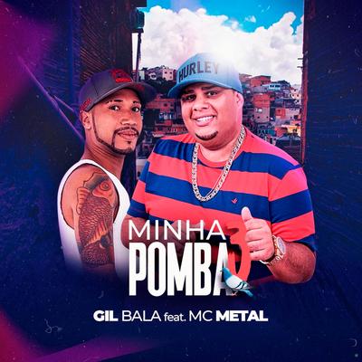 Minha Pomba (feat. MC Metal) (feat. MC Metal) By Gil Bala, Mc Metal's cover