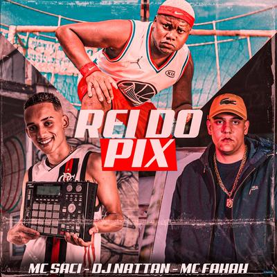 Rei do Pix By MC Fahah, MC Saci, Dj Nattan's cover