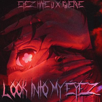 LOOK INTO MY EYEZ By Eyez Hate U, $werve's cover