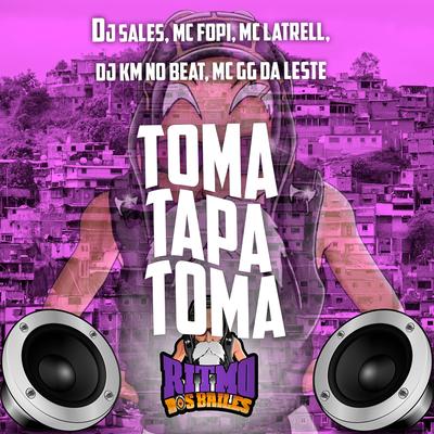 Toma Tapa Toma By DJ Sales, Mc Fopi, Mc Latrell, DJ KM NO BEAT, MC GG Da Leste's cover