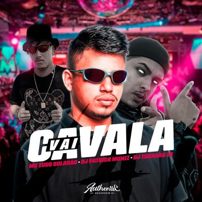Vai Cavala By DJ Tubarão ZS, MC Zudo Boladão, DJ Patrick Muniz's cover
