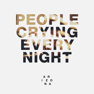 People Crying Every Night By A R I Z O N A's cover