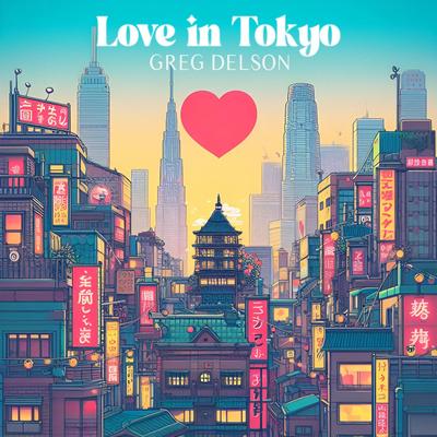 Love in Tokyo By Greg Delson's cover