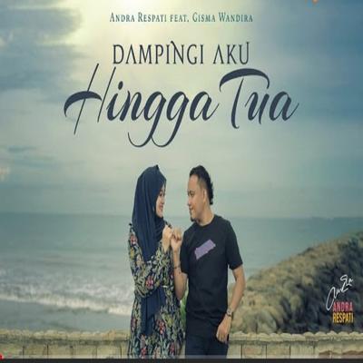 Dampingi Aku Hingga Tua By Andra Respati, Gisma Wandira's cover