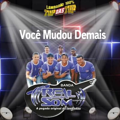 Você  Mudou Demais By LAMBADÃO 100% TOP DAS TOP, Banda Real Som Oficial De MT's cover