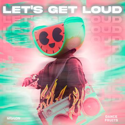 Let's Get Loud (Sped Up Nightcore) By MELON, Dance Fruits Music's cover