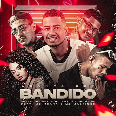 Aponta pro Bandido By Mc Abalo, MC Reino, Chefe Coringa, Mc Magrinho, Mc Moana's cover