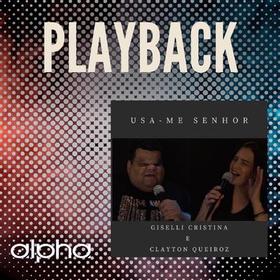 Usa-me Senhor (Playback) By Giselli Cristina, Clayton Queiroz's cover