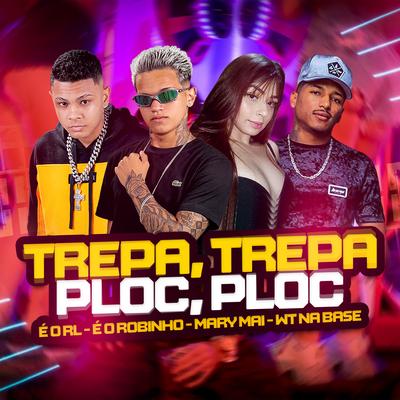 Trepa, Trepa, Ploc, Ploc By É o Robinho, É o RL, Mary Mai's cover