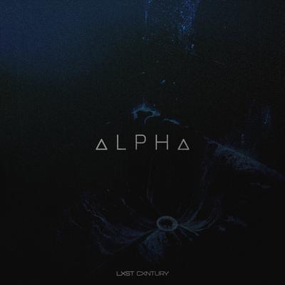 Alpha By LXST CXNTURY's cover