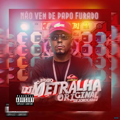 Não Vem de Papo Furado By DJ Metralha Original, MC Kaique da Sul's cover