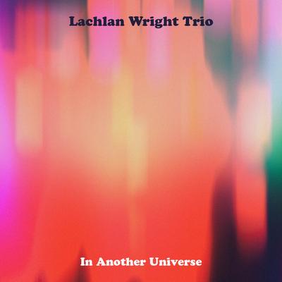 In Another Universe By Lachlan Wright Trio's cover