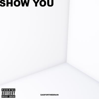 Show You By GasfortheBrain's cover